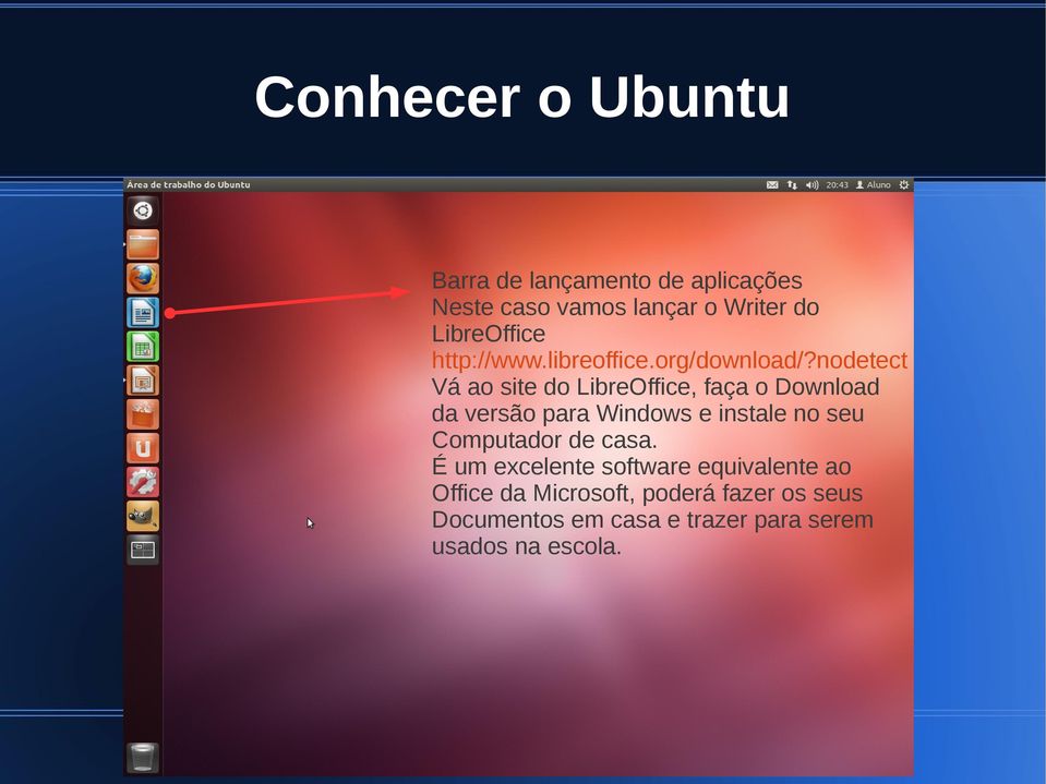 nodetect Vá ao site do LibreOffice, faça o Download da versão para Windows e instale no seu