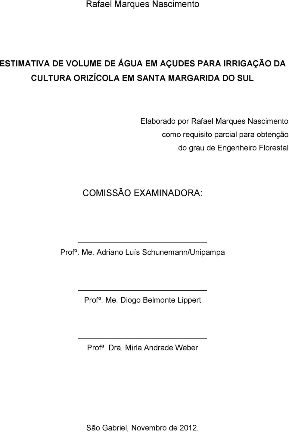 para obtenção do grau de Engenheiro Florestal COMISSÃO EXAMINADORA: Profº. Me.