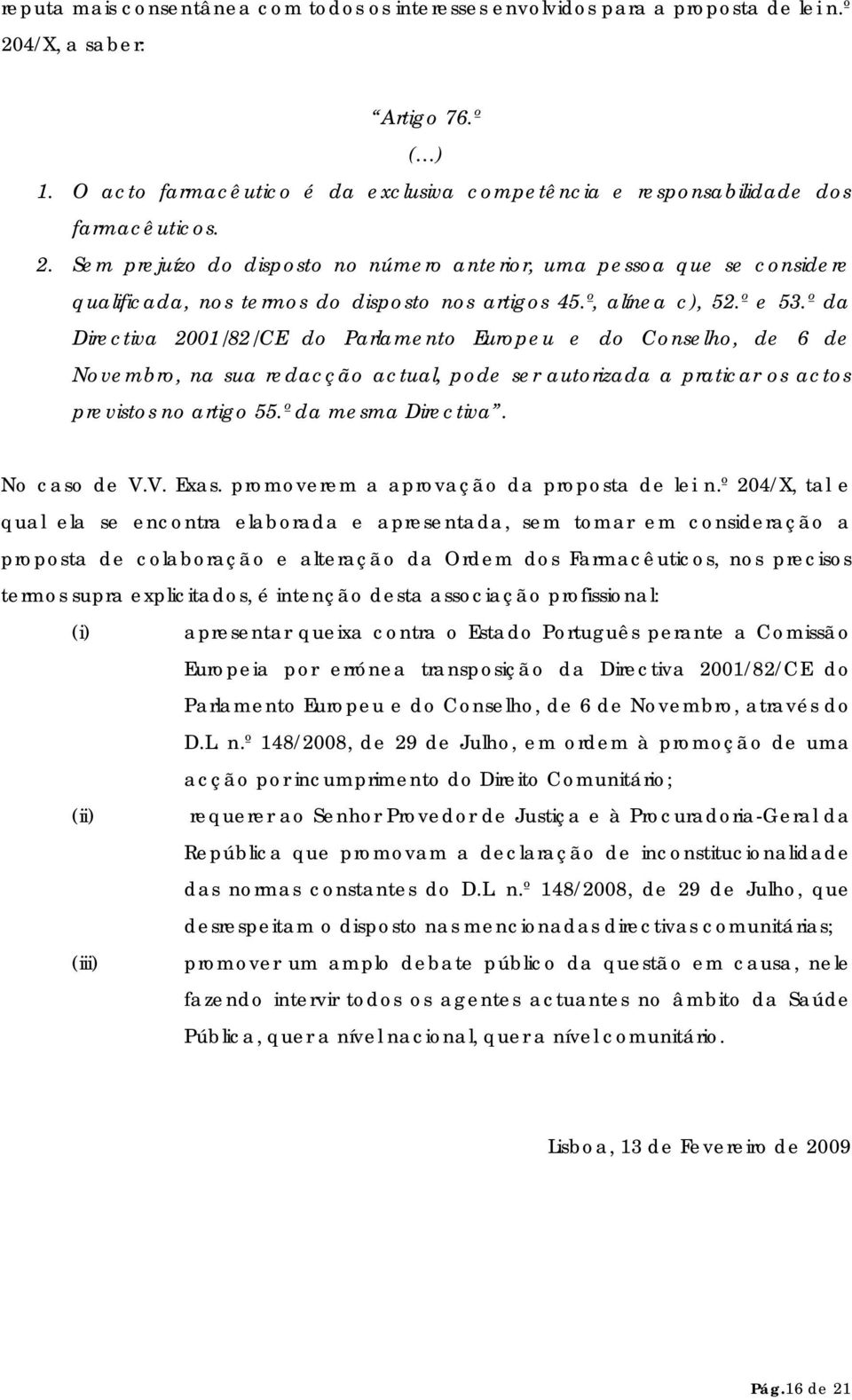 Sem prejuízo do disposto no número anterior, uma pessoa que se considere qualificada, nos termos do disposto nos artigos 45.º, alínea c), 52.º e 53.