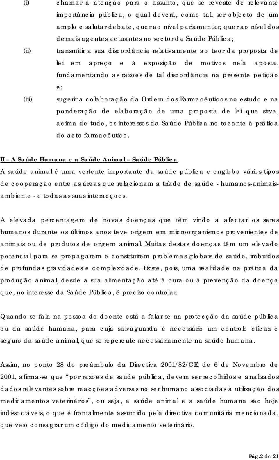 razões de tal discordância na presente petição e; sugerir a colaboração da Ordem dos Farmacêuticos no estudo e na ponderação de elaboração de uma proposta de lei que sirva, acima de tudo, os