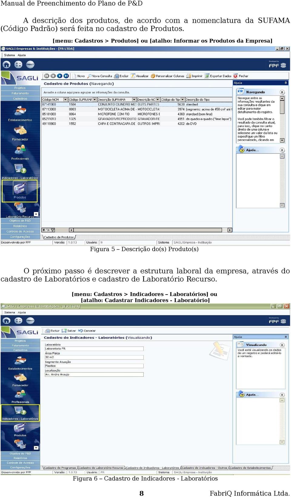 é descrever a estrutura laboral da empresa, através do cadastro de Laboratórios e cadastro de Laboratório Recurso.