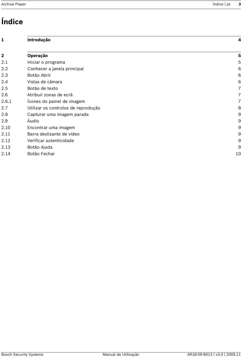 7 Utilizar os controlos de reprodução 8 2.8 Capturar uma imagem parada 9 2.9 Áudio 9 2.10 Encontrar uma imagem 9 2.