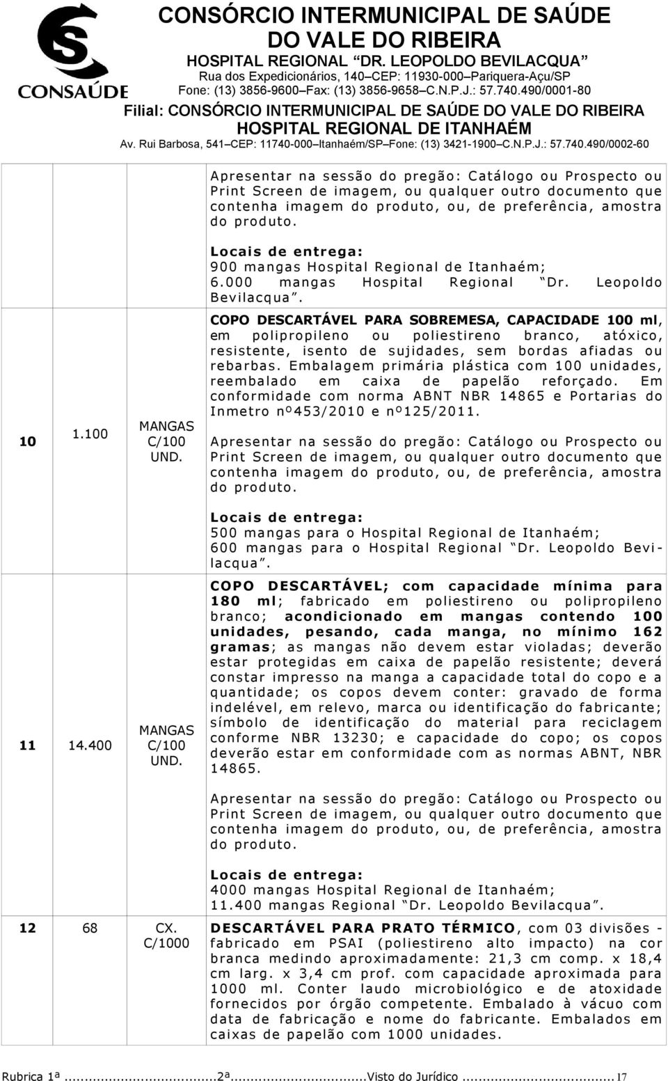 Embalagem primária plástica com 100 unidades, reembalado em caixa de papelão reforçado. Em conformidade com norma ABNT NBR 14865 e Portarias do Inmetro nº453/2010 e nº125/2011. 11 14.