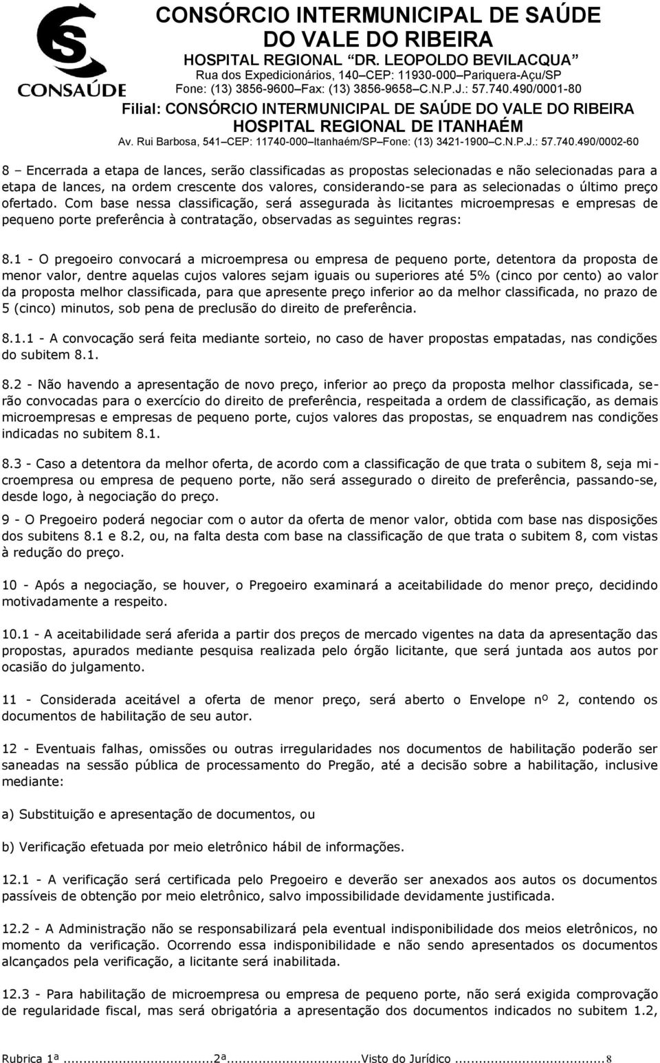 1 - O pregoeiro convocará a microempresa ou empresa de pequeno porte, detentora da proposta de menor valor, dentre aquelas cujos valores sejam iguais ou superiores até 5% (cinco por cento) ao valor