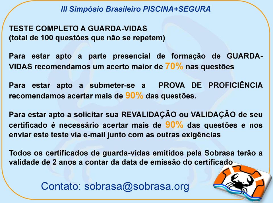 Para estar apto a solicitar sua REVALIDAÇÃO ou VALIDAÇÃO de seu certificado é necessário acertar mais de 90% das questões e nos enviar este teste via e-mail