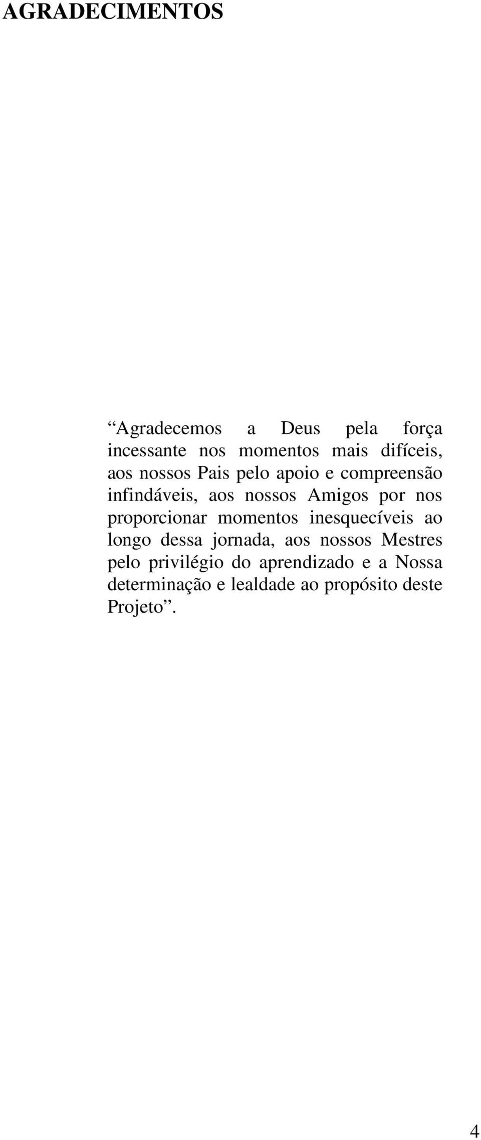 proporcionar momentos inesquecíveis ao longo dessa jornada, aos nossos Mestres pelo