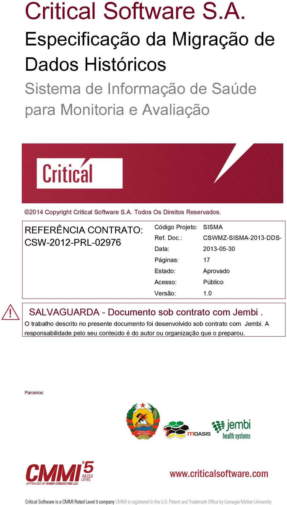 REFERÊNCIA CONTRATO: CSW-2012-PRL-02976 Código Projeto: SISMA Ref. Doc.