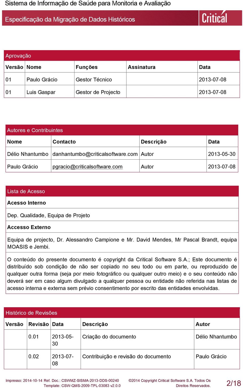 Qualidade, Equipa de Projeto Accesso Externo Equipa de projecto, Dr. Alessandro Campione e Mr. David Mendes, Mr Pascal Brandt, equipa MOASIS e Jembi.