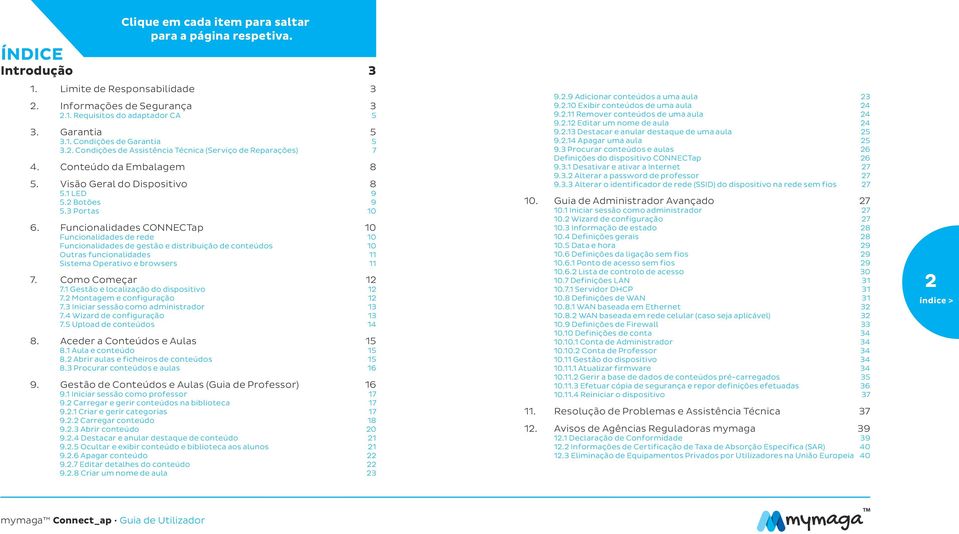 Funcionalidades CONNECTap 10 Funcionalidades de rede 10 Funcionalidades de gestão e distribuição de conteúdos 10 Outras funcionalidades 11 Sistema Operativo e browsers 11 7. Como Começar 12 7.