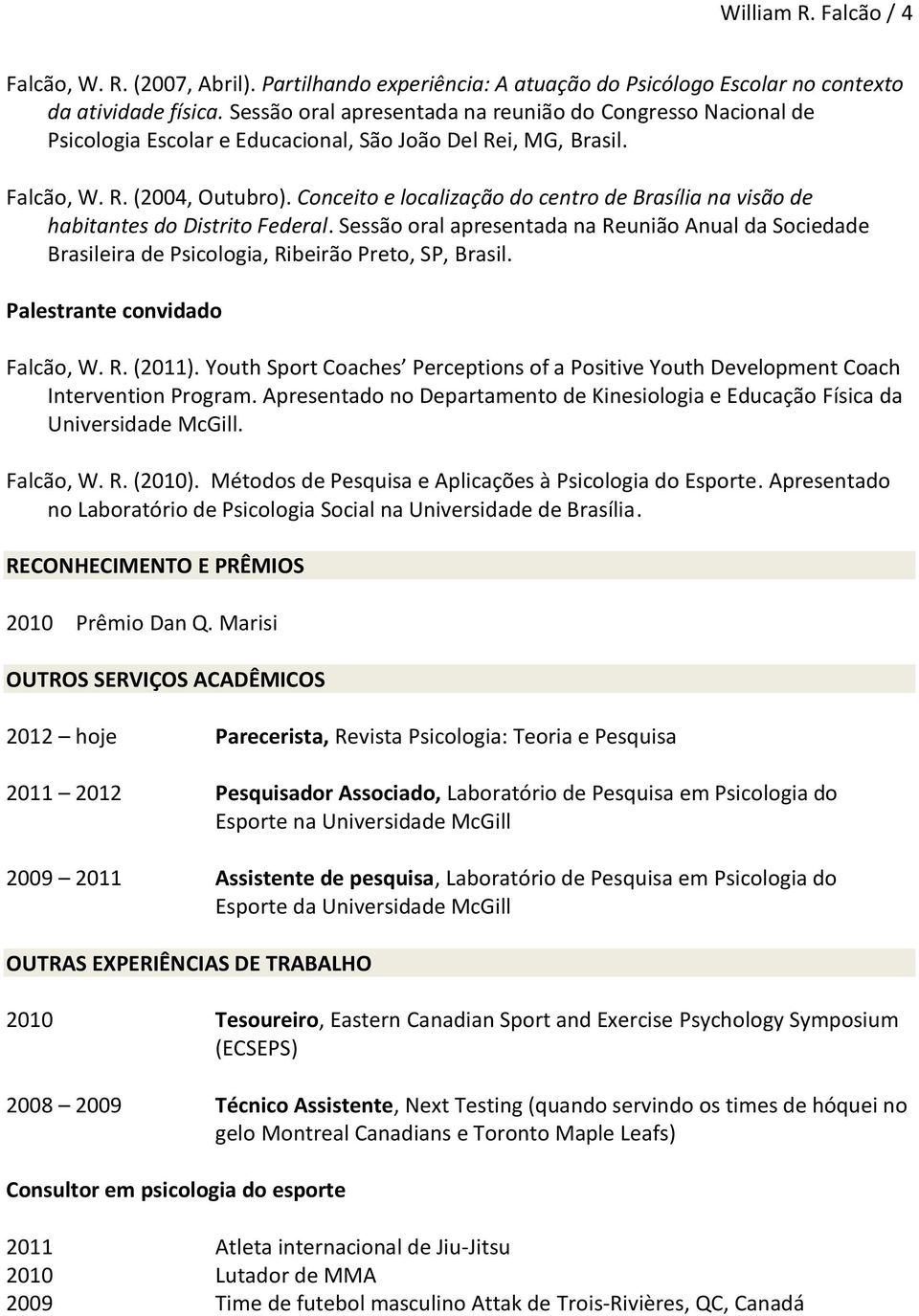 Conceito e localização do centro de Brasília na visão de habitantes do Distrito Federal. Sessão oral apresentada na Reunião Anual da Sociedade Brasileira de Psicologia, Ribeirão Preto, SP, Brasil.