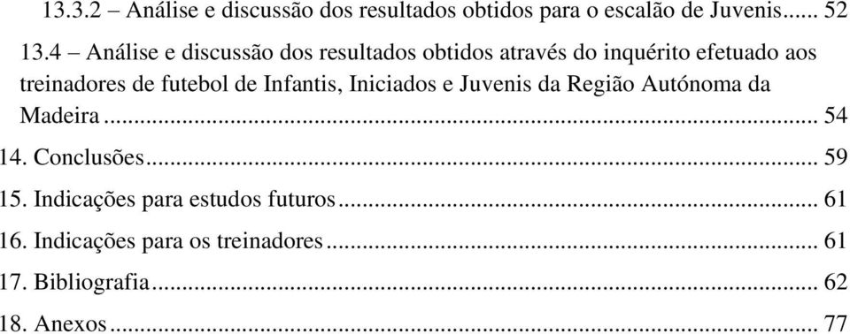 futebol de Infantis, Iniciados e Juvenis da Região Autónoma da Madeira... 54 14. Conclusões... 59 15.