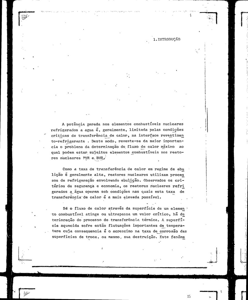 BWRy' Cm a taxa de transferênia de alr em regime de ebu_ liçã ê geralmente alta, reatres nuleares utilizam pres ss de refrigeraçã envlvend ebuliçã.