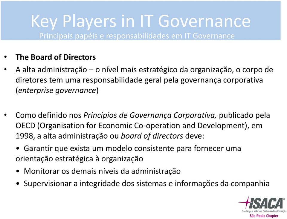 publicado pela OECD (Organisation for Economic Co-operation and Development), em 1998, a alta administração ou board of directors deve: Garantir que exista um modelo