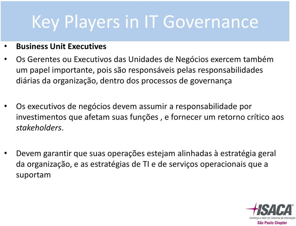 negócios devem assumir a responsabilidade por investimentos que afetam suas funções, e fornecer um retorno crítico aos stakeholders.