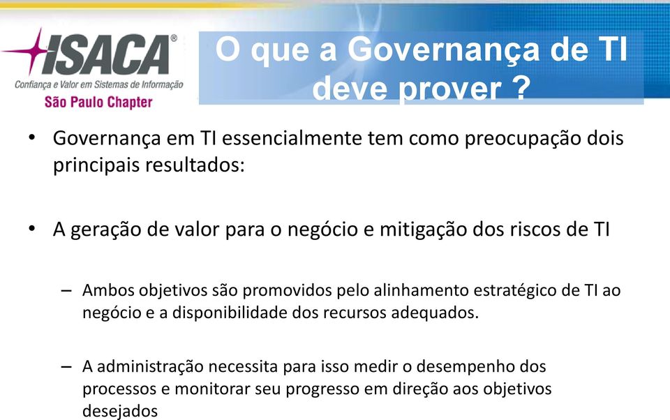 negócio e mitigação dos riscos de TI Ambos objetivos são promovidos pelo alinhamento estratégico de TI ao