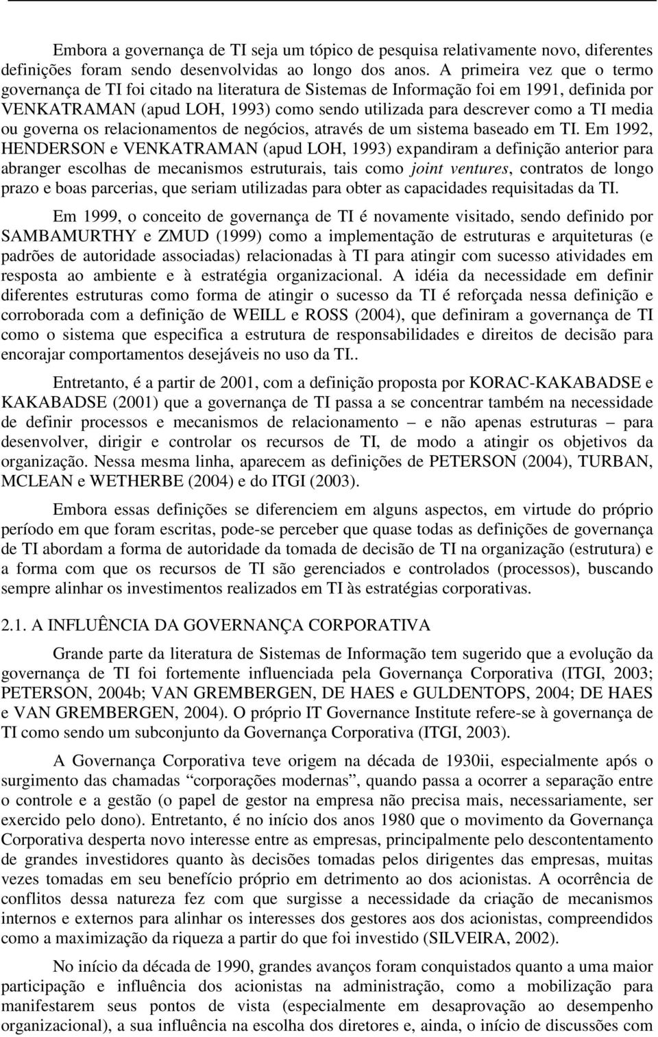 media ou governa os relacionamentos de negócios, através de um sistema baseado em TI.