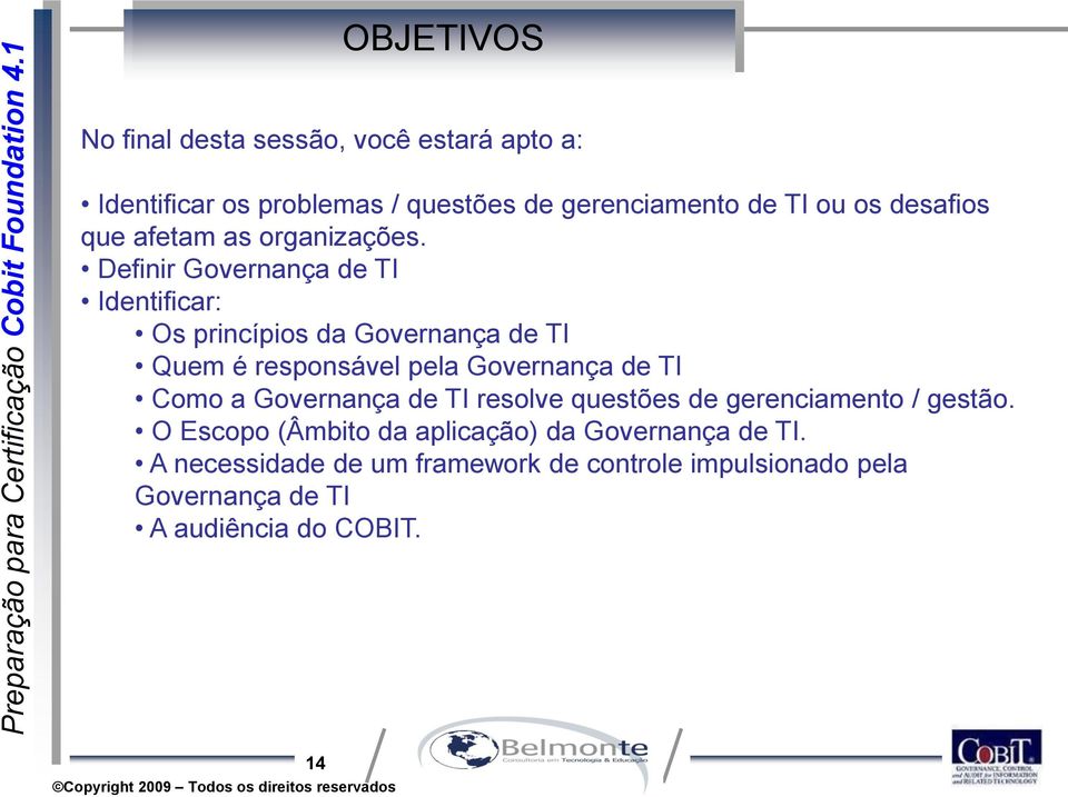 Definir Governança de TI Identificar: Os princípios da Governança de TI Quem é responsável pela Governança de TI Como a