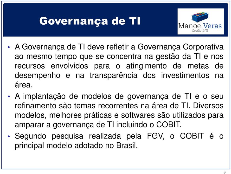 A implantação de modelos de governança de TI e o seu refinamento são temas recorrentes na área de TI.