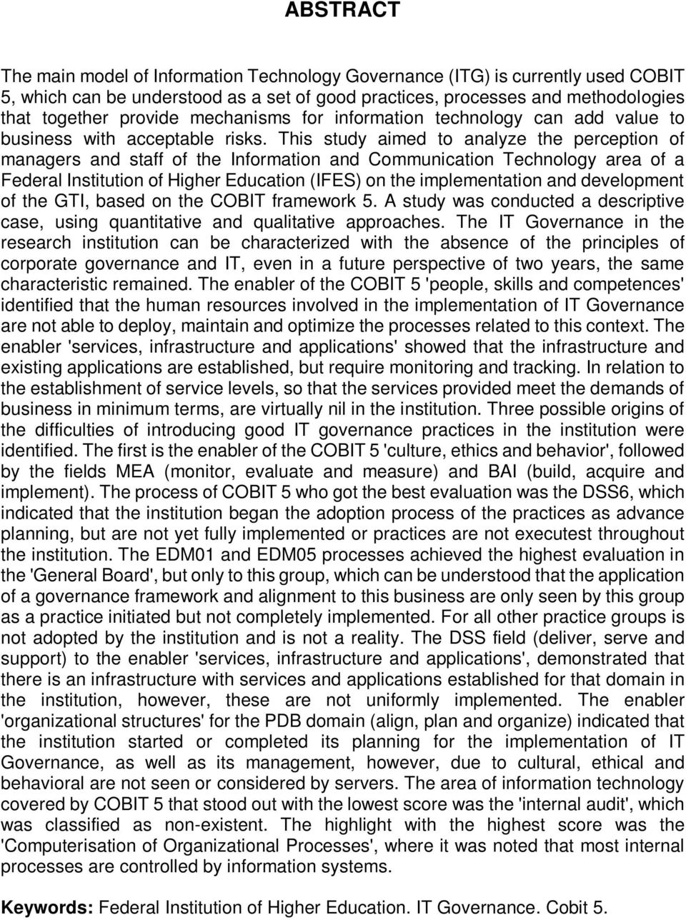 This study aimed to analyze the perception of managers and staff of the Information and Communication Technology area of a Federal Institution of Higher Education (IFES) on the implementation and