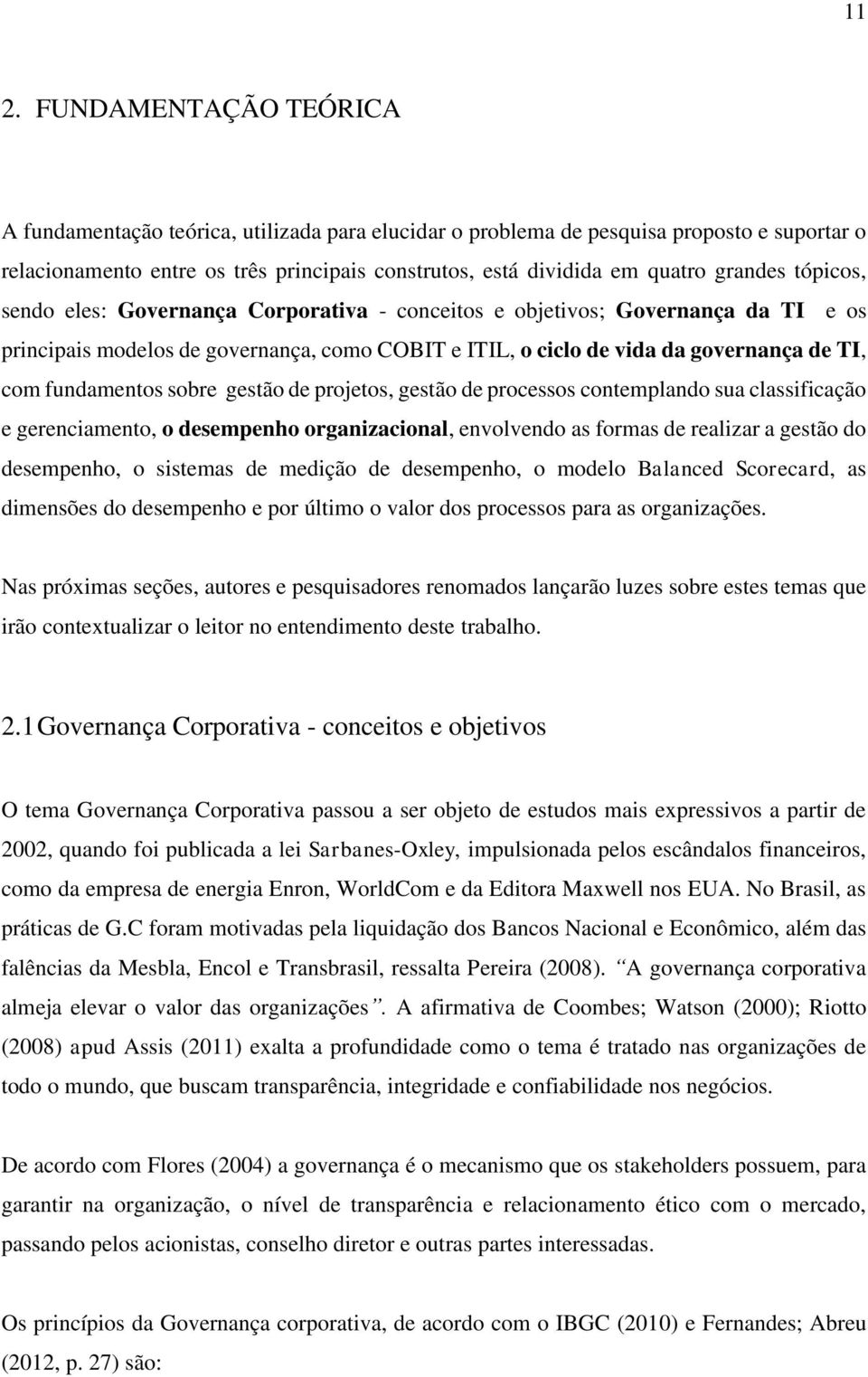 fundamentos sobre gestão de projetos, gestão de processos contemplando sua classificação e gerenciamento, o desempenho organizacional, envolvendo as formas de realizar a gestão do desempenho, o