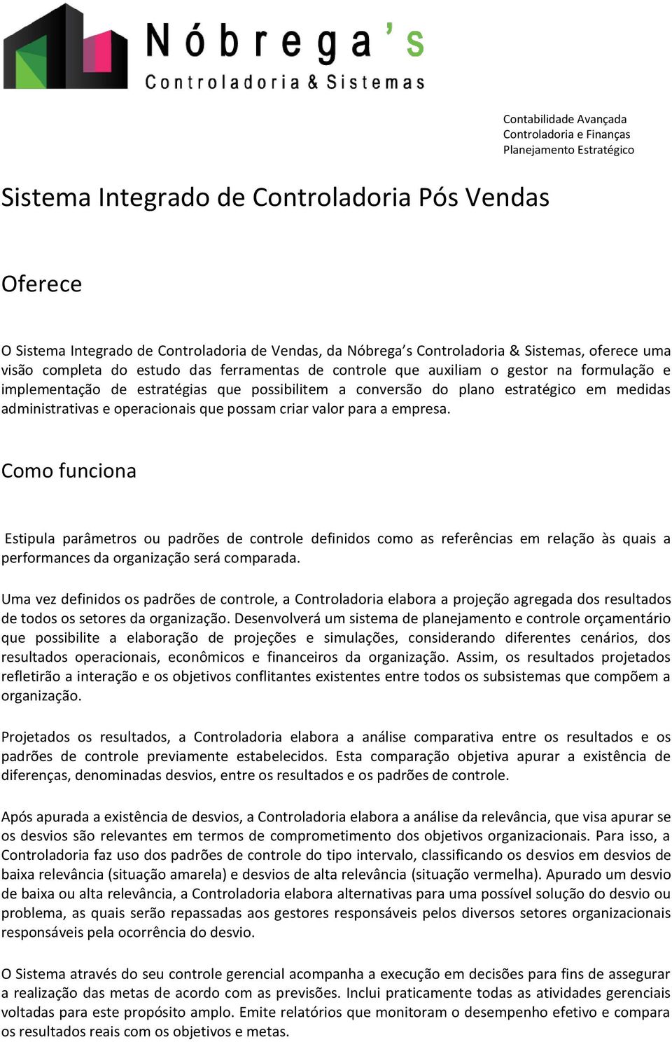 estratégico em medidas administrativas e operacionais que possam criar valor para a empresa.