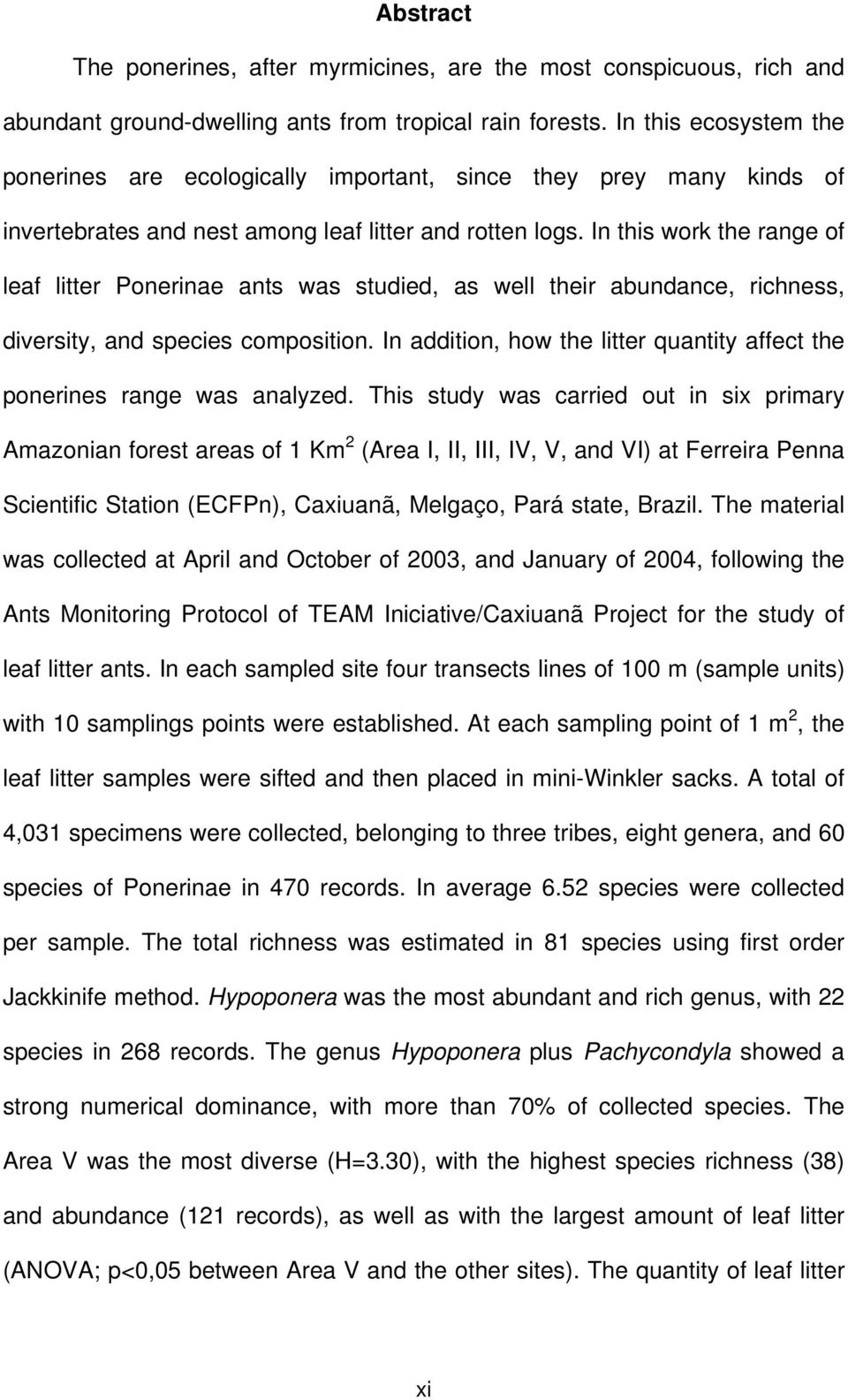 In this work the range of leaf litter Ponerinae ants was studied, as well their abundance, richness, diversity, and species composition.