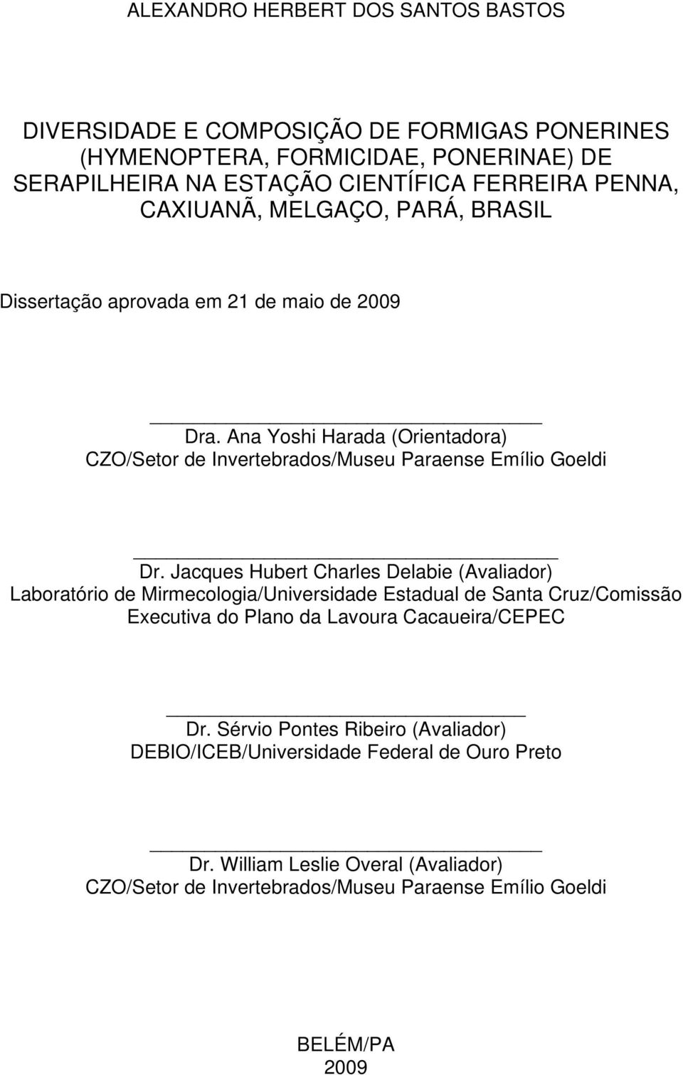 Jacques Hubert Charles Delabie (Avaliador) Laboratório de Mirmecologia/Universidade Estadual de Santa Cruz/Comissão Executiva do Plano da Lavoura Cacaueira/CEPEC Dr.