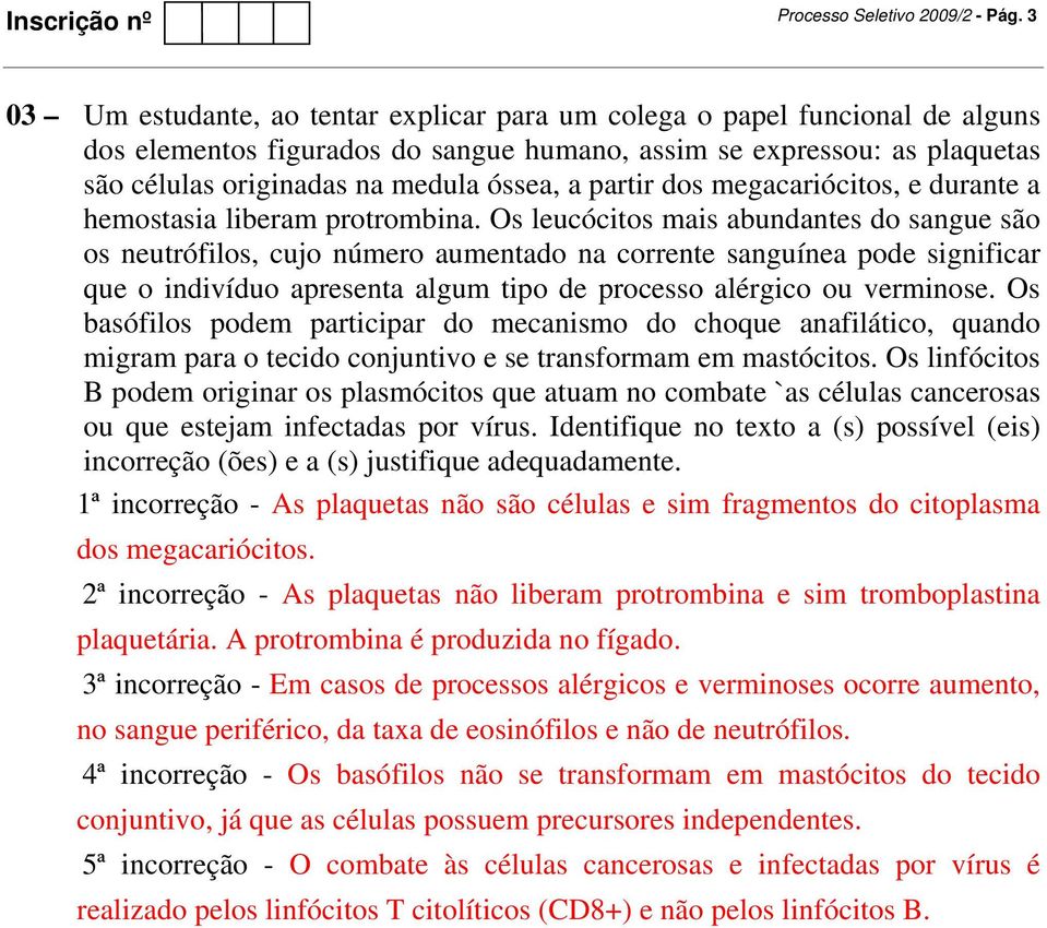 partir dos megacariócitos, e durante a hemostasia liberam protrombina.