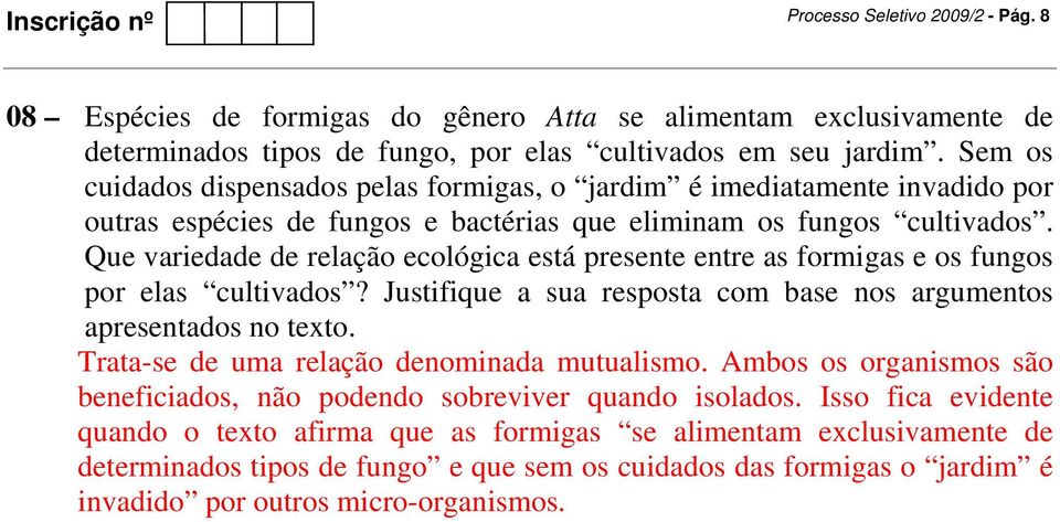 Que variedade de relação ecológica está presente entre as formigas e os fungos por elas cultivados? Justifique a sua resposta com base nos argumentos apresentados no texto.