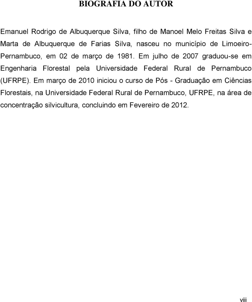 Em julho de 2007 graduou-se em Engenharia Florestal pela Universidade Federal Rural de Pernambuco (UFRPE).