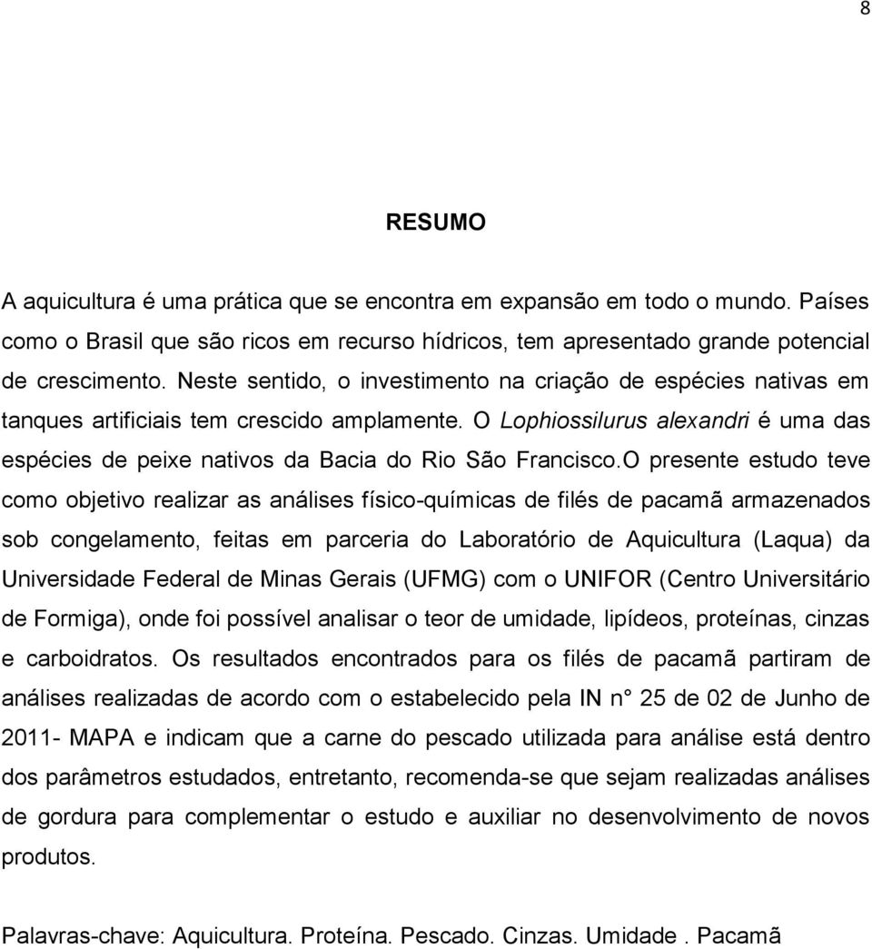 O Lophiossilurus alexandri é uma das espécies de peixe nativos da Bacia do Rio São Francisco.