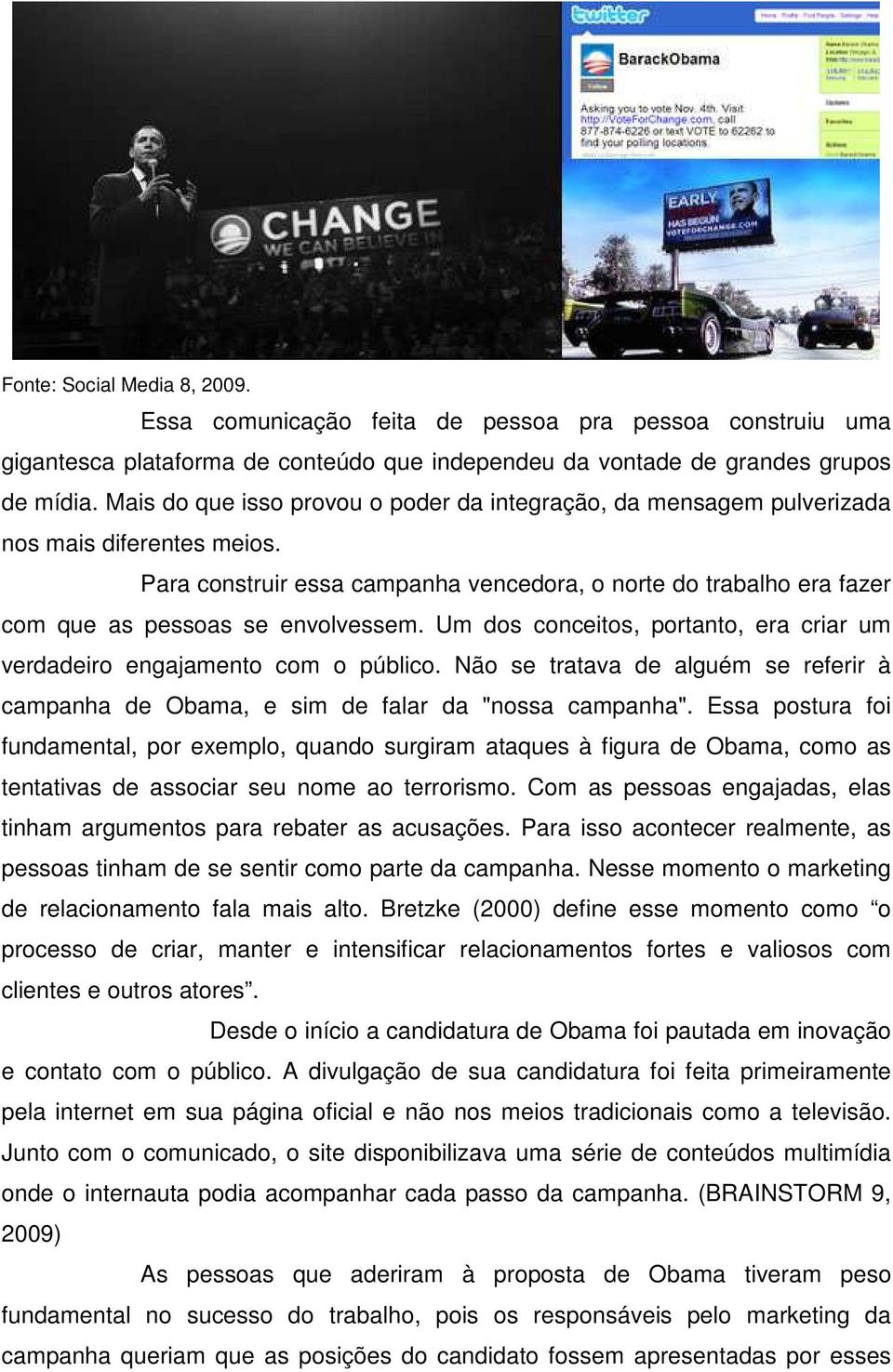 Para construir essa campanha vencedora, o norte do trabalho era fazer com que as pessoas se envolvessem. Um dos conceitos, portanto, era criar um verdadeiro engajamento com o público.