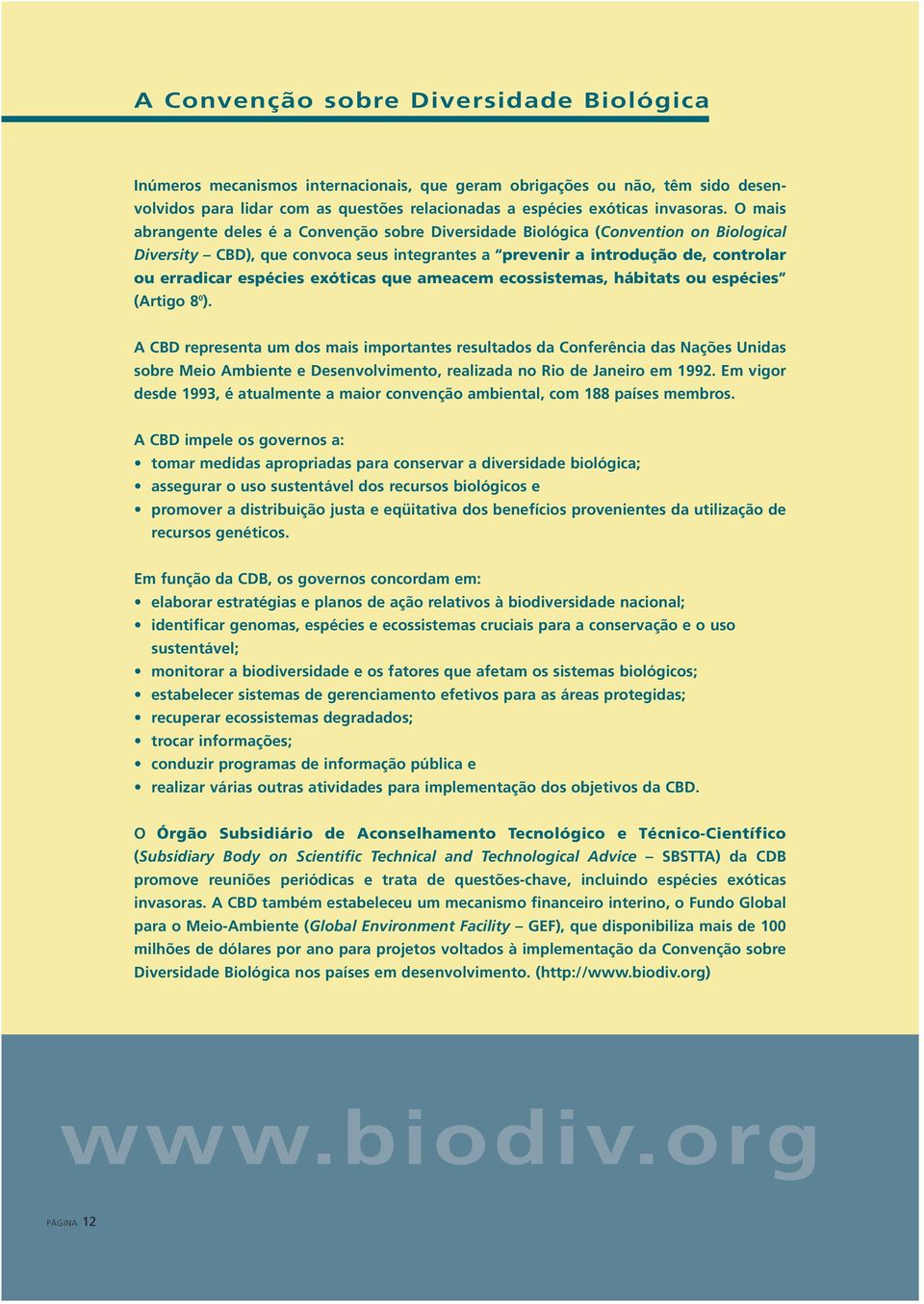 exóticas que ameacem ecossistemas, hábitats ou espécies (Artigo 8 0 ).