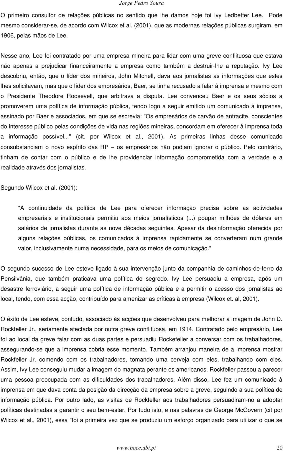 Nesse ano, Lee foi contratado por uma empresa mineira para lidar com uma greve conflituosa que estava não apenas a prejudicar financeiramente a empresa como também a destruir-lhe a reputação.