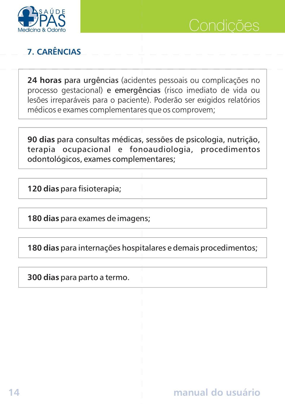 irreparáveis para o paciente).