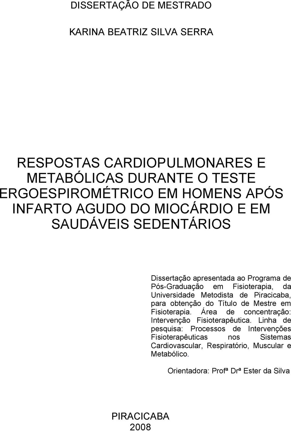 Metodista de Piracicaba, para obtenção do Título de Mestre em Fisioterapia. Área de concentração: Intervenção Fisioterapêutica.