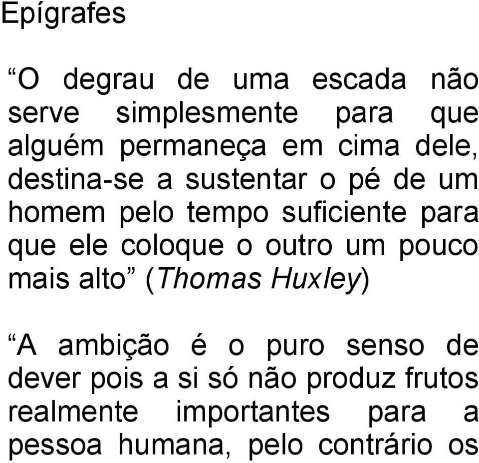 coloque o outro um pouco mais alto (Thomas Huxley) A ambição é o puro senso de dever