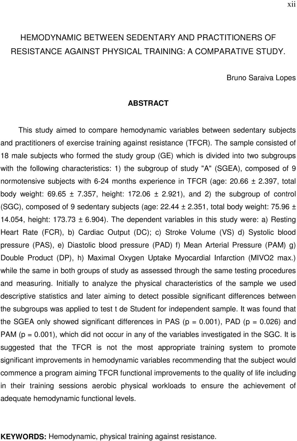 The sample consisted of 18 male subjects who formed the study group (GE) which is divided into two subgroups with the following characteristics: 1) the subgroup of study "A" (SGEA), composed of 9