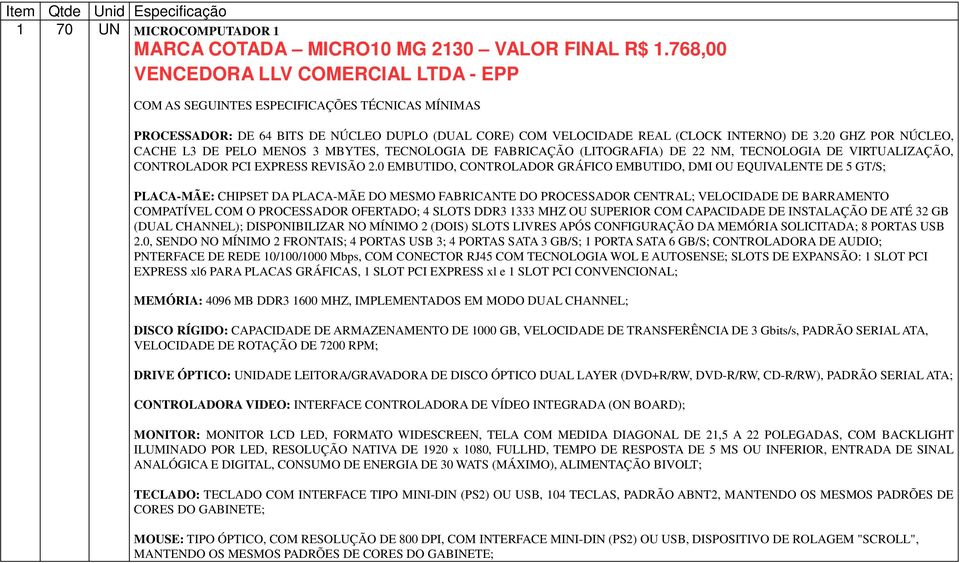 20 GHZ POR NÚCLEO, CACHE L3 DE PELO MENOS 3 MBYTES, TECNOLOGIA DE FABRICAÇÃO (LITOGRAFIA) DE 22 NM, TECNOLOGIA DE VIRTUALIZAÇÃO, CONTROLADOR PCI EXPRESS REVISÃO 2.