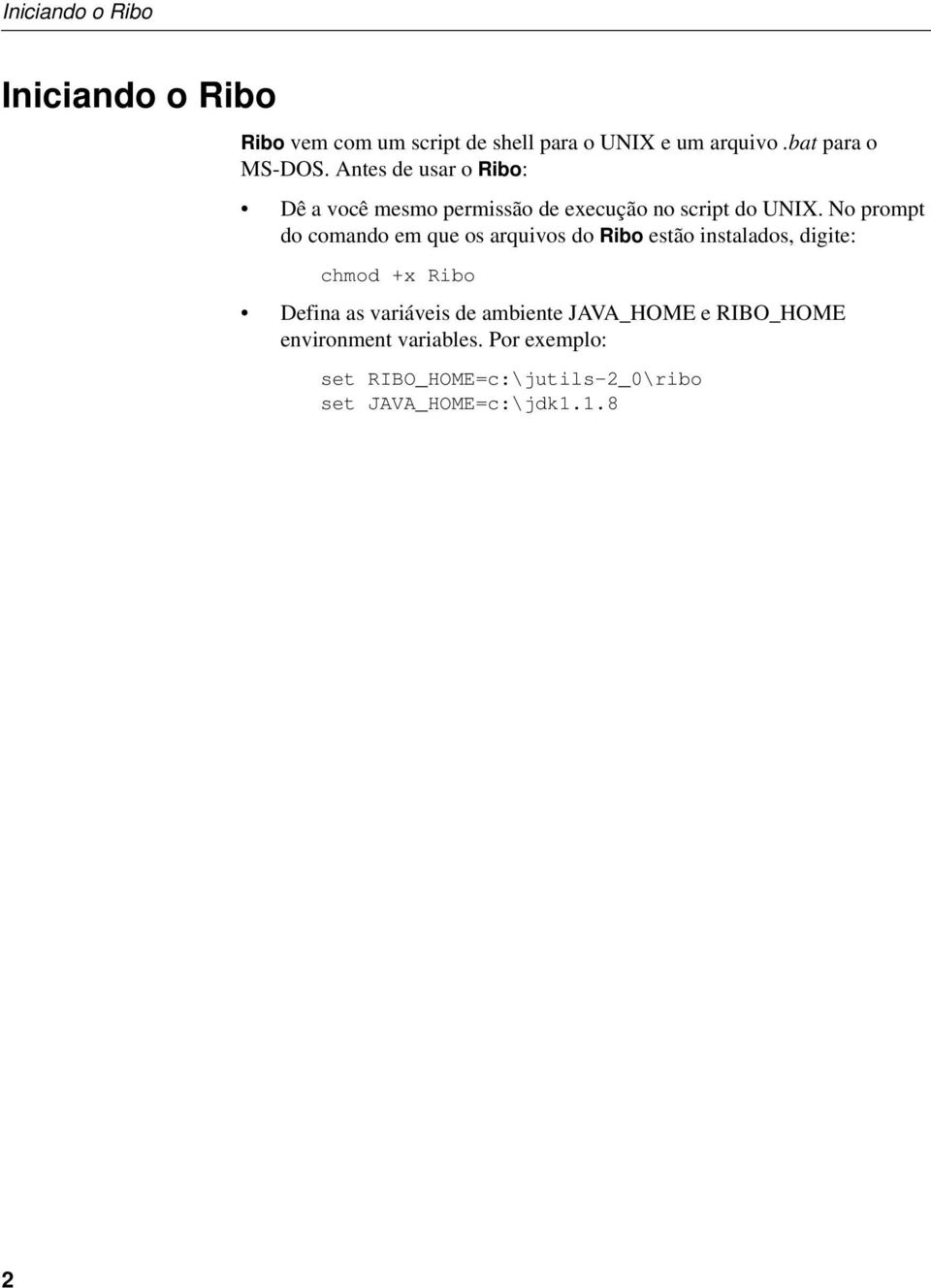 No prompt do comando em que os arquivos do Ribo estão instalados, digite: chmod +x Ribo Defina as