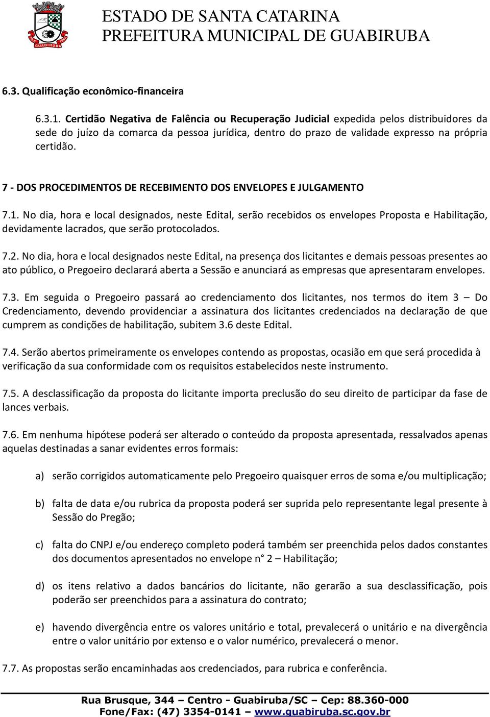 7 - DOS PROCEDIMENTOS DE RECEBIMENTO DOS ENVELOPES E JULGAMENTO 7.1.