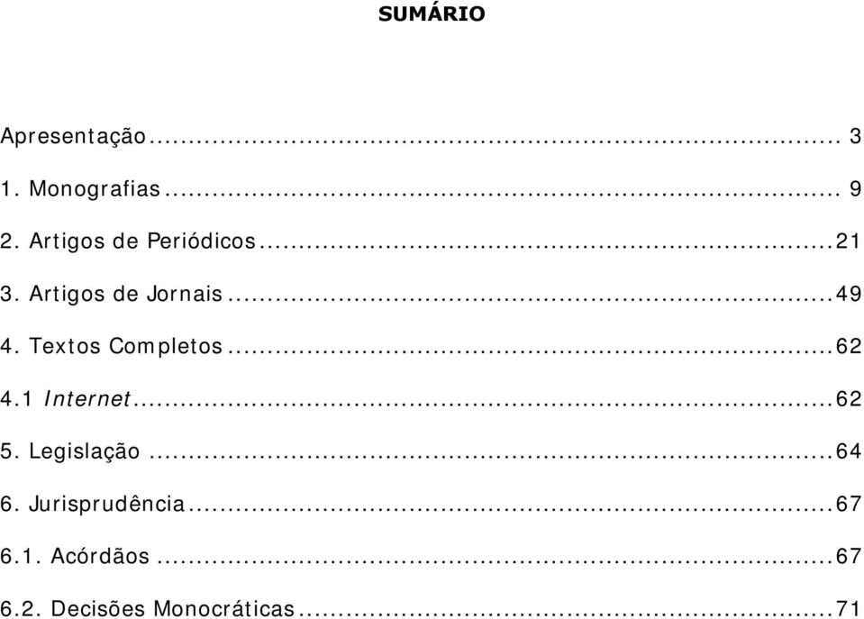 Textos Completos...62 4.1 Internet...62 5. Legislação...64 6.