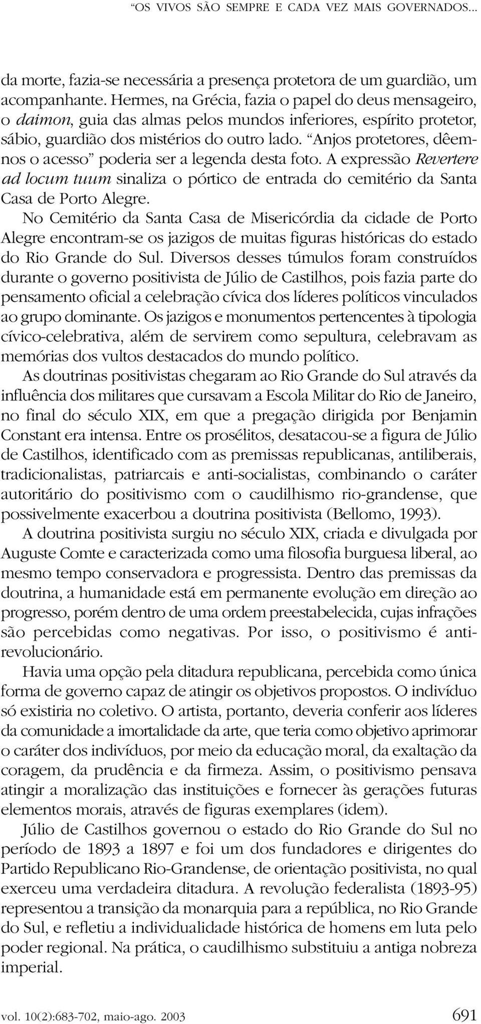 Anjos protetores, dêemnos o acesso poderia ser a legenda desta foto. A expressão Revertere ad locum tuum sinaliza o pórtico de entrada do cemitério da Santa Casa de Porto Alegre.