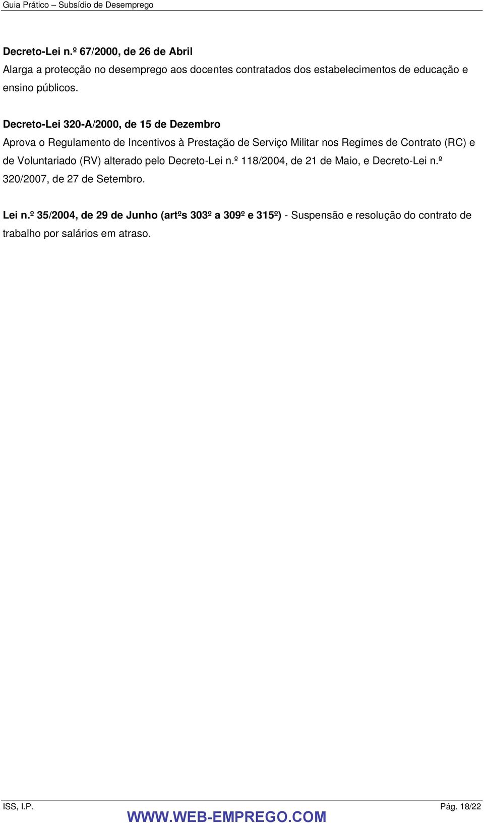 Decreto-Lei 320-A/2000, de 15 de Dezembro Aprova o Regulamento de Incentivos à Prestação de Serviço Militar nos Regimes de Contrato (RC) e