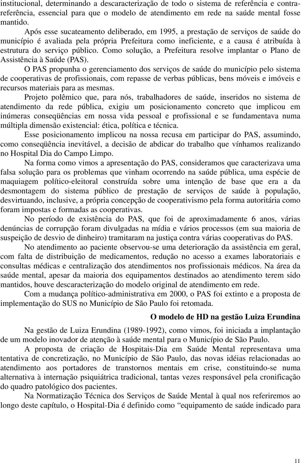 Como solução, a Prefeitura resolve implantar o Plano de Assistência à Saúde (PAS).