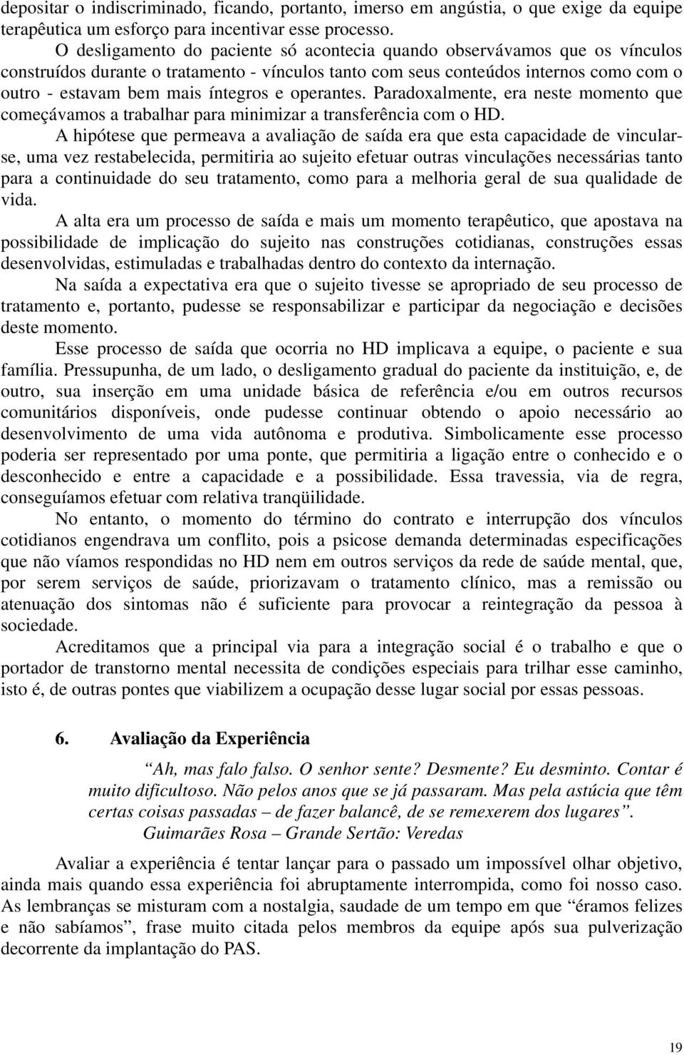 e operantes. Paradoxalmente, era neste momento que começávamos a trabalhar para minimizar a transferência com o HD.