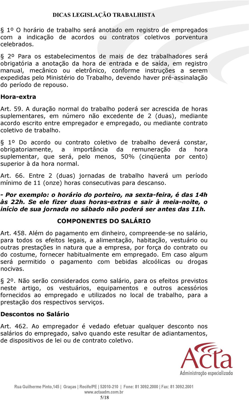 pelo Ministério do Trabalho, devendo haver pré-assinalação do período de repouso. Hora-extra Art. 59.