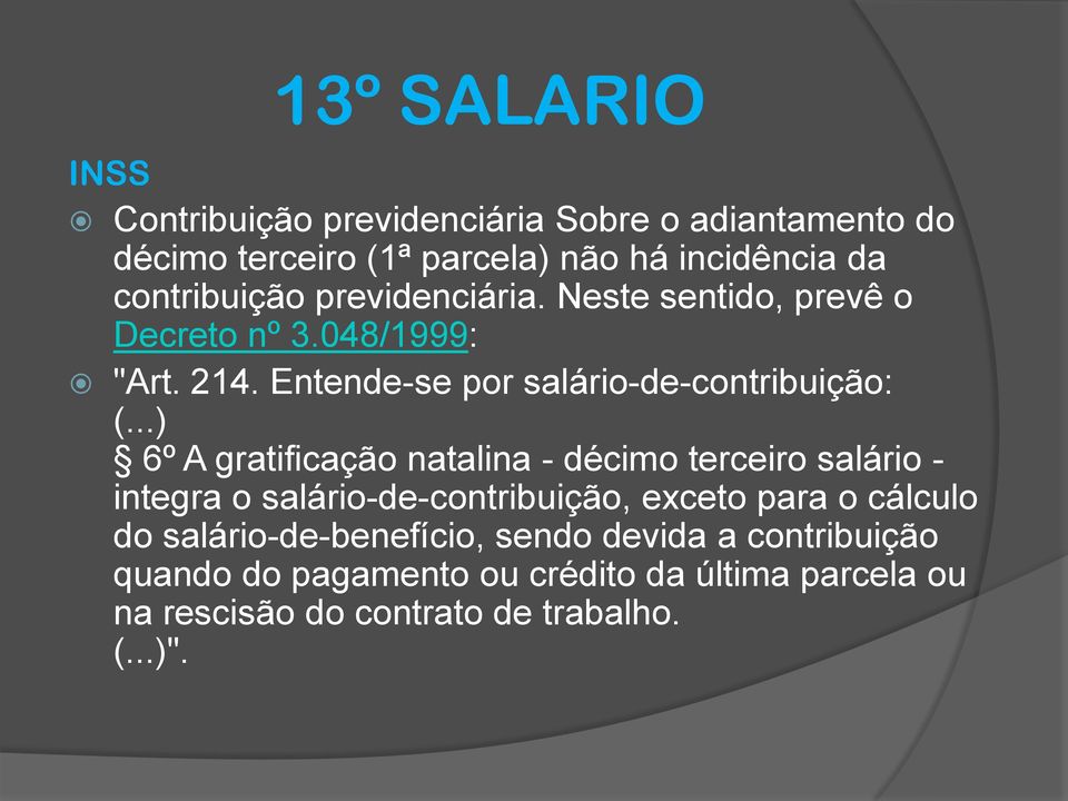 ..) 6º A gratificação natalina - décimo terceiro salário - integra o salário-de-contribuição, exceto para o cálculo do