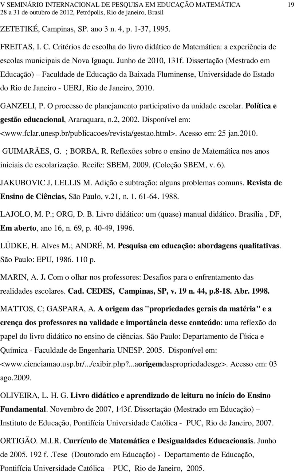 O processo de planejamento participativo da unidade escolar. Política e gestão educacional, Araraquara, n.2, 2002. Disponível em: <www.fclar.unesp.br/publicacoes/revista/gestao.html>.