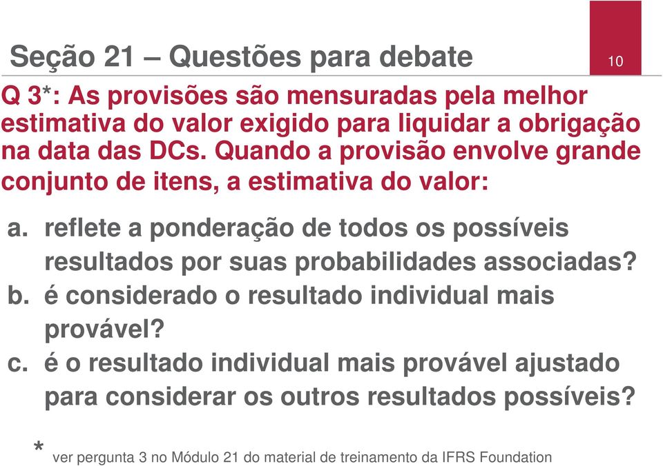 reflete a ponderação de todos os possíveis resultados por suas probabilidades associadas? b.